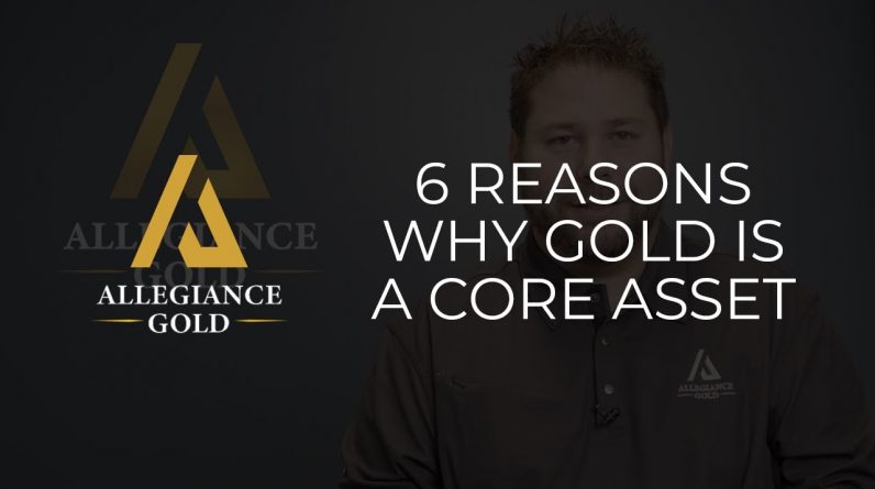 6 Reasons Why Gold is a Core Asset