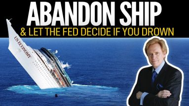 ABANDON SHIP & Let the Fed Decide If You Drown - Mike Maloney