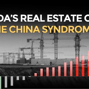 Canada's Real Estate Crisis: The China Syndrome