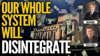Our Whole System Will Disintegrate - Mike Maloney & Steve St Angelo (Part 3/4)