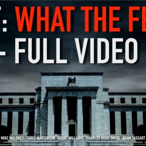 WTF: What The Fed?! Mike Maloney, Chris Martenson, Grant Williams & Charles Hugh Smith