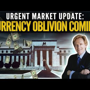 Urgent Market Update: Currency Oblivion Coming
