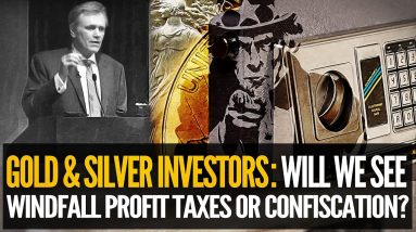 Gold & Silver Investors: Will We See Windfall Profit Taxes Or Confiscation? Mike Maloney