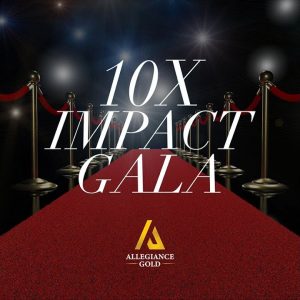 10X Impact Gala - Sponsored by Allegiance Gold